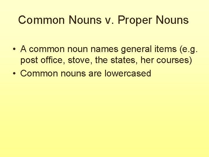 Common Nouns v. Proper Nouns • A common noun names general items (e. g. Common Nouns v. Proper Nouns • A common noun names general items (e. g.