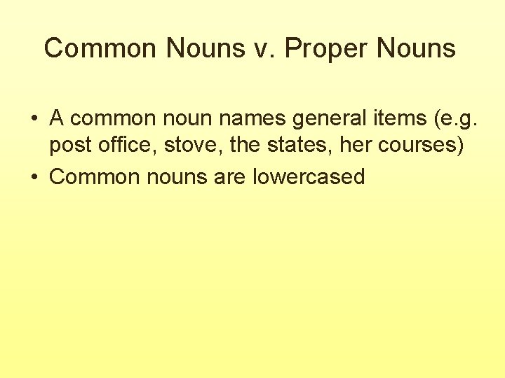 Common Nouns v. Proper Nouns • A common noun names general items (e. g.