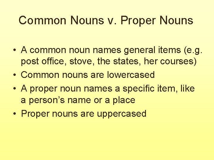 Common Nouns v. Proper Nouns • A common noun names general items (e. g.