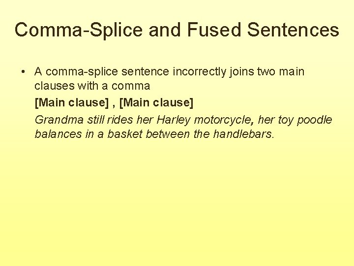 Comma-Splice and Fused Sentences • A comma-splice sentence incorrectly joins two main clauses with Comma-Splice and Fused Sentences • A comma-splice sentence incorrectly joins two main clauses with