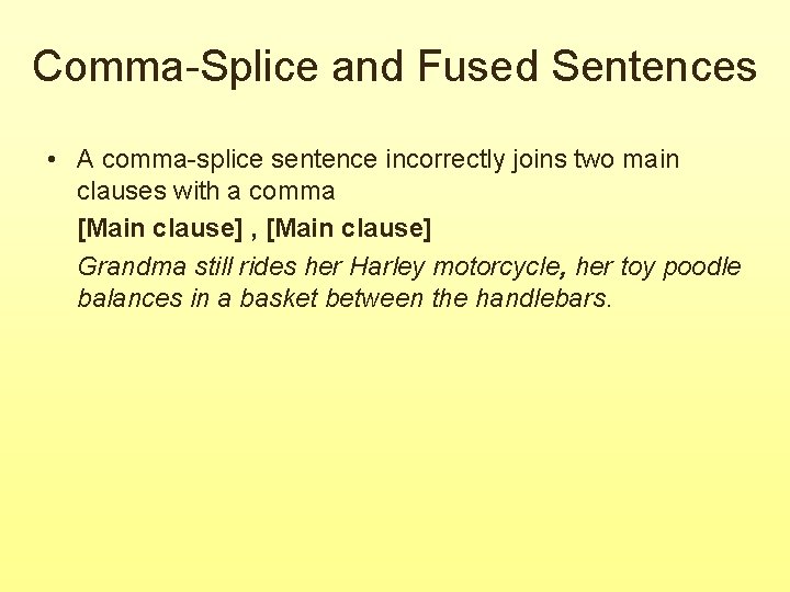 Comma-Splice and Fused Sentences • A comma-splice sentence incorrectly joins two main clauses with