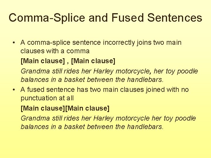 Comma-Splice and Fused Sentences • A comma-splice sentence incorrectly joins two main clauses with