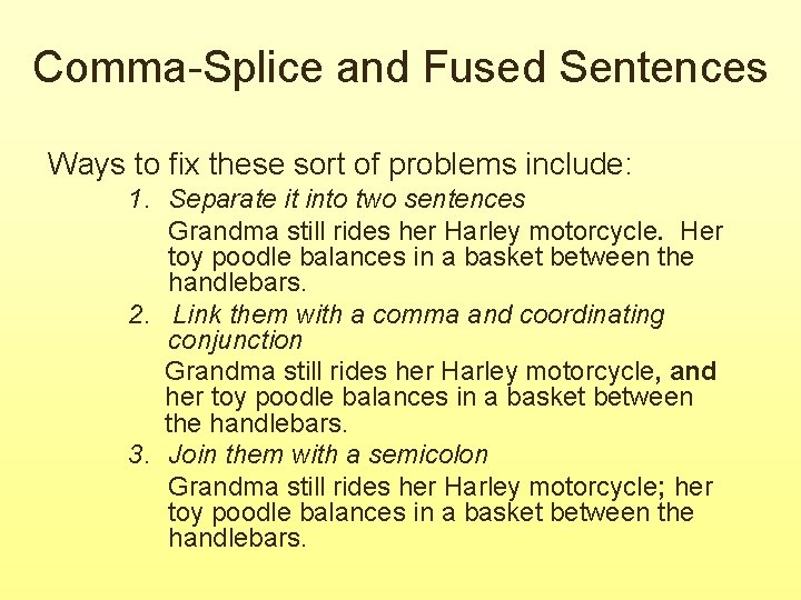 Comma-Splice and Fused Sentences Ways to fix these sort of problems include: 1. Separate