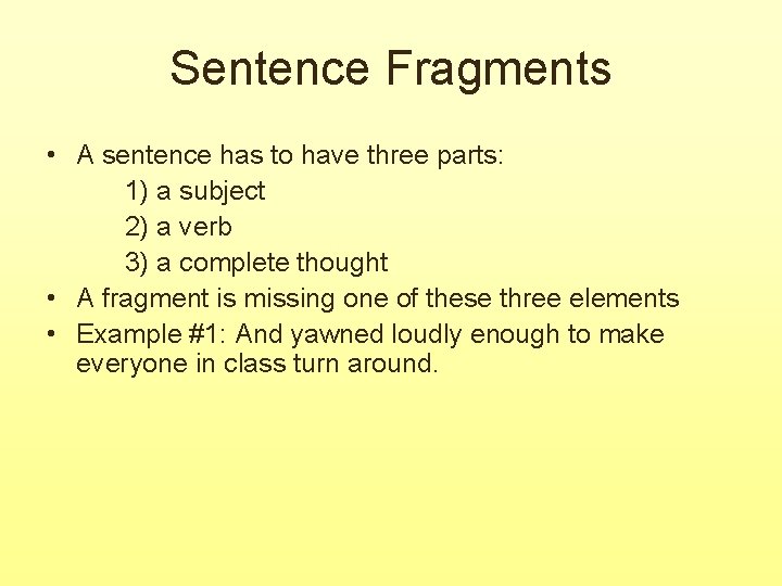 Sentence Fragments • A sentence has to have three parts: 1) a subject 2) Sentence Fragments • A sentence has to have three parts: 1) a subject 2)