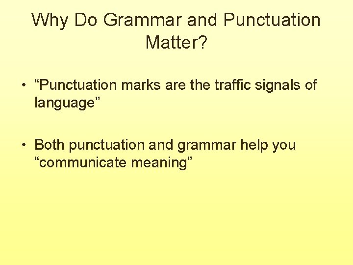 Why Do Grammar and Punctuation Matter? • “Punctuation marks are the traffic signals of