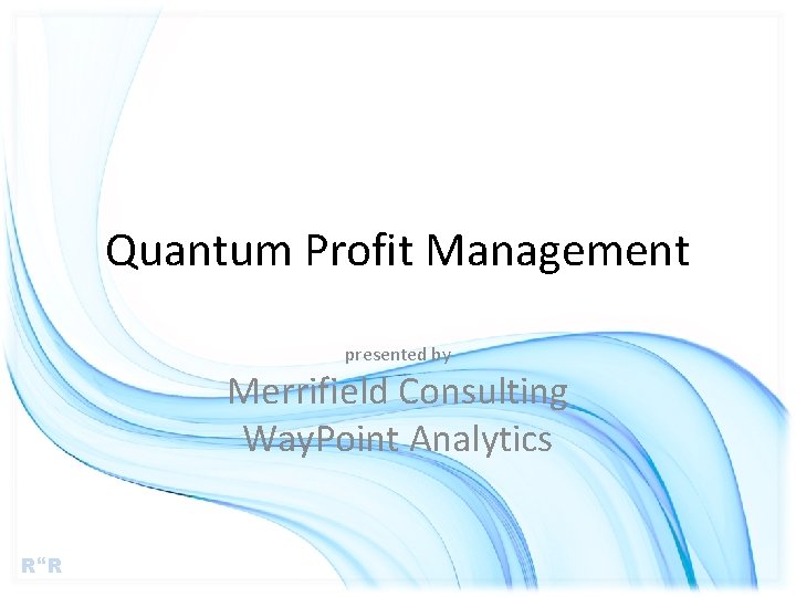 Quantum Profit Management presented by Merrifield Consulting Way. Point Analytics R R 