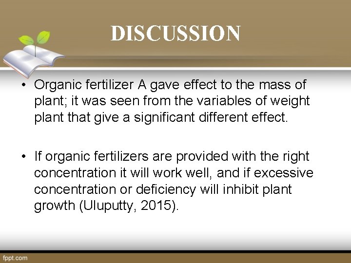DISCUSSION • Organic fertilizer A gave effect to the mass of plant; it was DISCUSSION • Organic fertilizer A gave effect to the mass of plant; it was