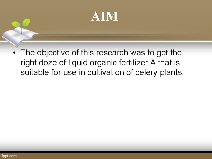 AIM • The objective of this research was to get the right doze of AIM • The objective of this research was to get the right doze of