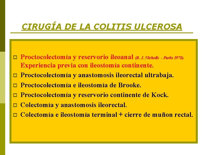 CIRUGÍA DE LA COLITIS ULCEROSA p p p Proctocolectomía y reservorio ileoanal (R. J.