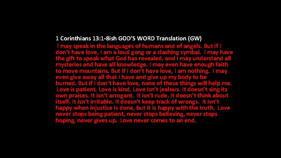 1 Corinthians 13: 1 -8 ish GOD’S WORD Translation (GW) I may speak in