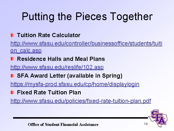 Putting the Pieces Together Tuition Rate Calculator http: //www. sfasu. edu/controller/businessoffice/students/tuiti on_calc. asp Residence