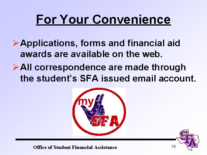 For Your Convenience Ø Applications, forms and financial aid awards are available on the