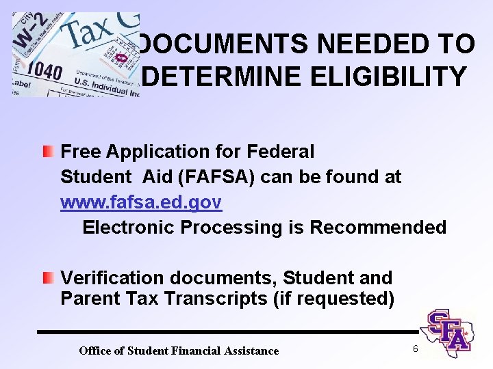 DOCUMENTS NEEDED TO DETERMINE ELIGIBILITY Free Application for Federal Student Aid (FAFSA) can be