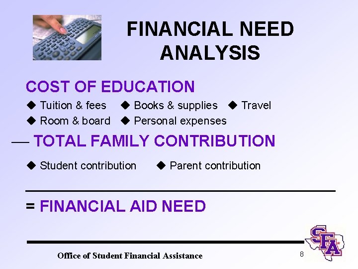 FINANCIAL NEED ANALYSIS COST OF EDUCATION u Tuition & fees u Books & supplies