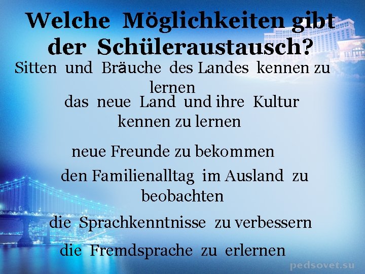 Welche Mӧglichkeiten gibt der Schüleraustausch? Sitten und Brӓuche des Landes kennen zu lernen das