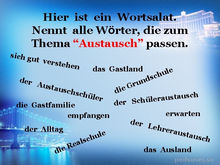 Hier ist ein Wortsalat. Nennt alle Wӧrter, die zum Thema “Austausch” passen. sich g