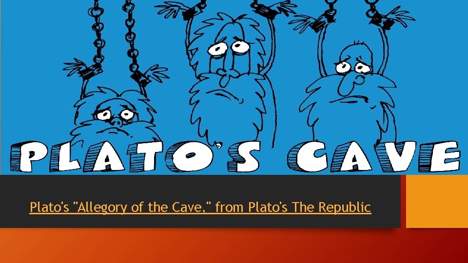 Plato's "Allegory of the Cave, " from Plato's The Republic 