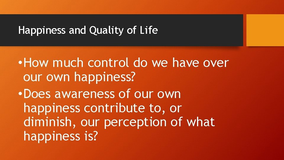 Happiness and Quality of Life • How much control do we have over our