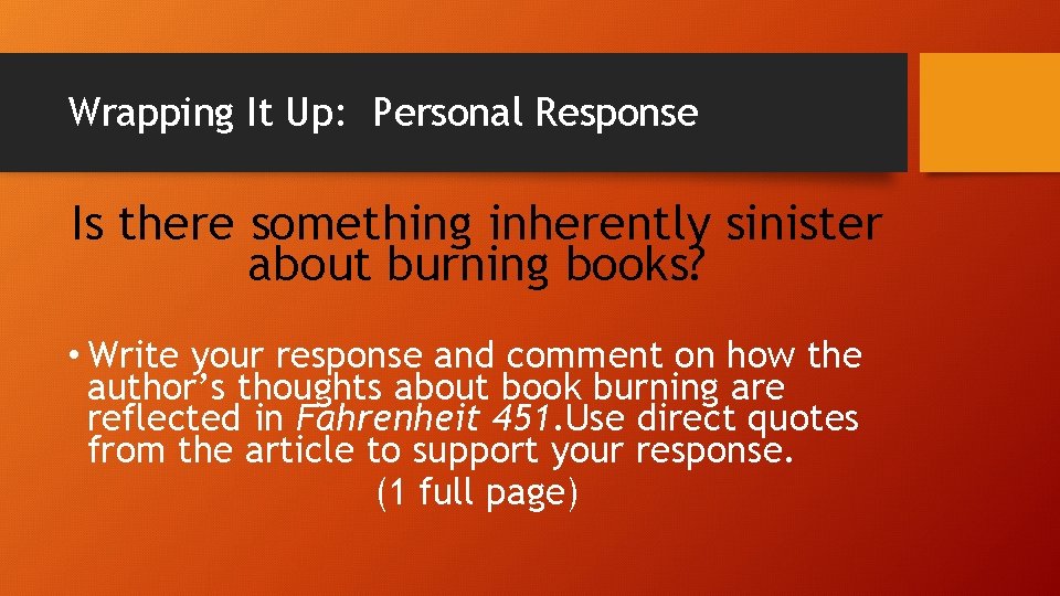 Wrapping It Up: Personal Response Is there something inherently sinister about burning books? •