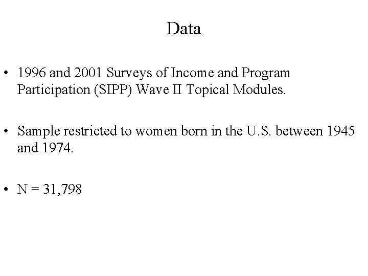 Data • 1996 and 2001 Surveys of Income and Program Participation (SIPP) Wave II