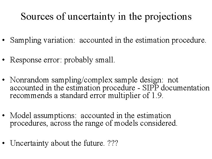 Sources of uncertainty in the projections • Sampling variation: accounted in the estimation procedure.
