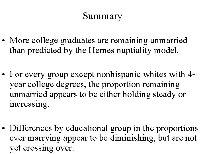 Summary • More college graduates are remaining unmarried than predicted by the Hernes nuptiality