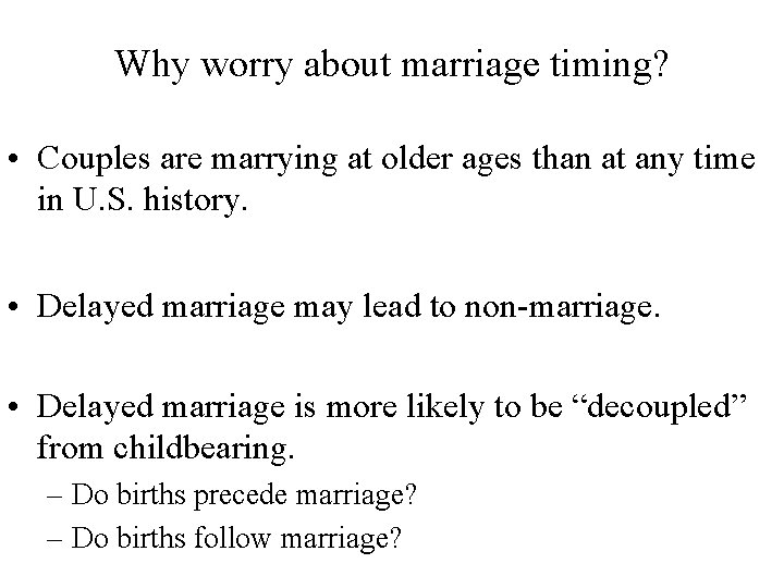 Why worry about marriage timing? • Couples are marrying at older ages than at