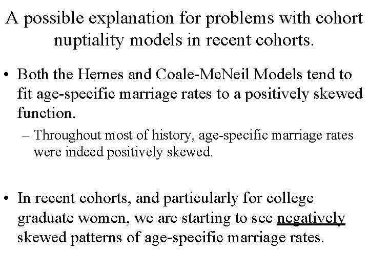 A possible explanation for problems with cohort nuptiality models in recent cohorts. • Both