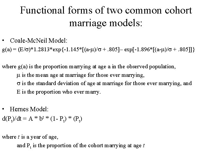 Functional forms of two common cohort marriage models: • Coale-Mc. Neil Model: g(a) =
