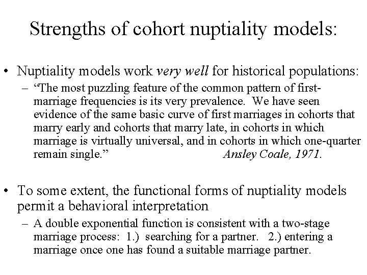Strengths of cohort nuptiality models: • Nuptiality models work very well for historical populations: