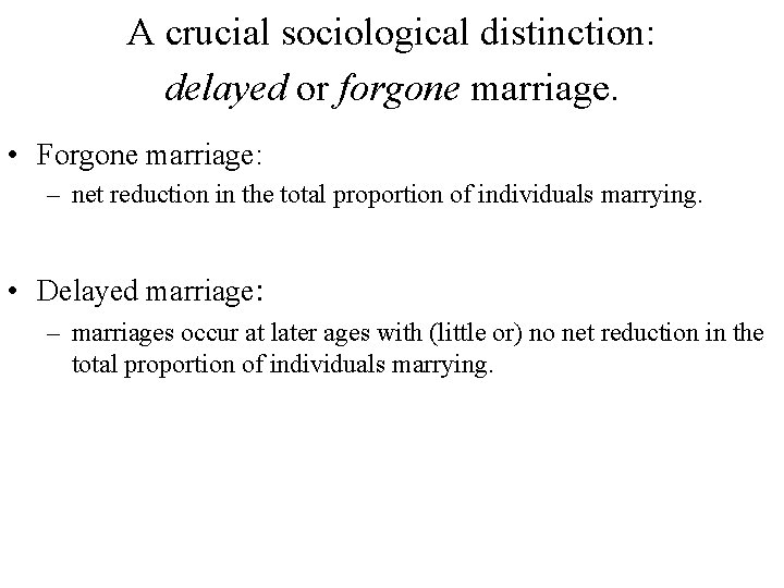 A crucial sociological distinction: delayed or forgone marriage. • Forgone marriage: – net reduction