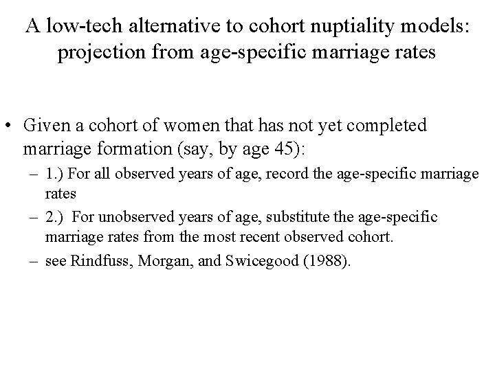 A low-tech alternative to cohort nuptiality models: projection from age-specific marriage rates • Given