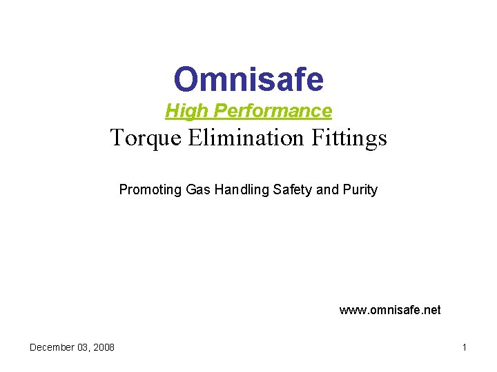 Omnisafe High Performance Torque Elimination Fittings Promoting Gas Handling Safety and Purity www. omnisafe. Omnisafe High Performance Torque Elimination Fittings Promoting Gas Handling Safety and Purity www. omnisafe.