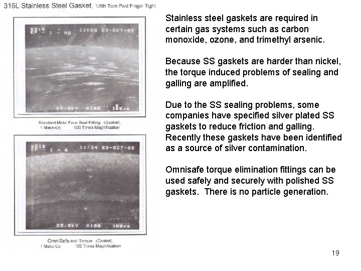 Stainless steel gaskets are required in certain gas systems such as carbon monoxide, ozone, Stainless steel gaskets are required in certain gas systems such as carbon monoxide, ozone,