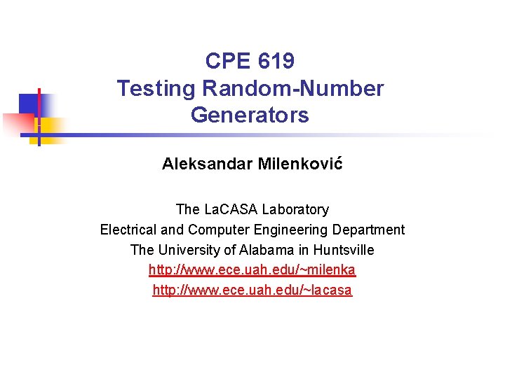 CPE 619 Testing Random-Number Generators Aleksandar Milenković The La. CASA Laboratory Electrical and Computer