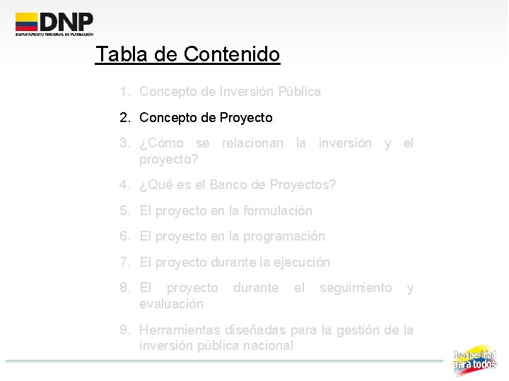 Tabla de Contenido 1. Concepto de Inversión Pública 2. Concepto de Proyecto 3. ¿Cómo