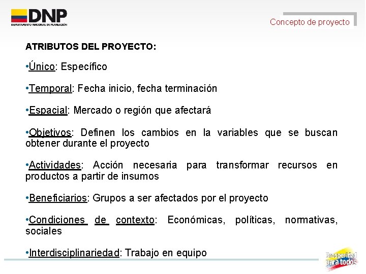 Concepto de proyecto ATRIBUTOS DEL PROYECTO: • Único: Específico • Temporal: Fecha inicio, fecha