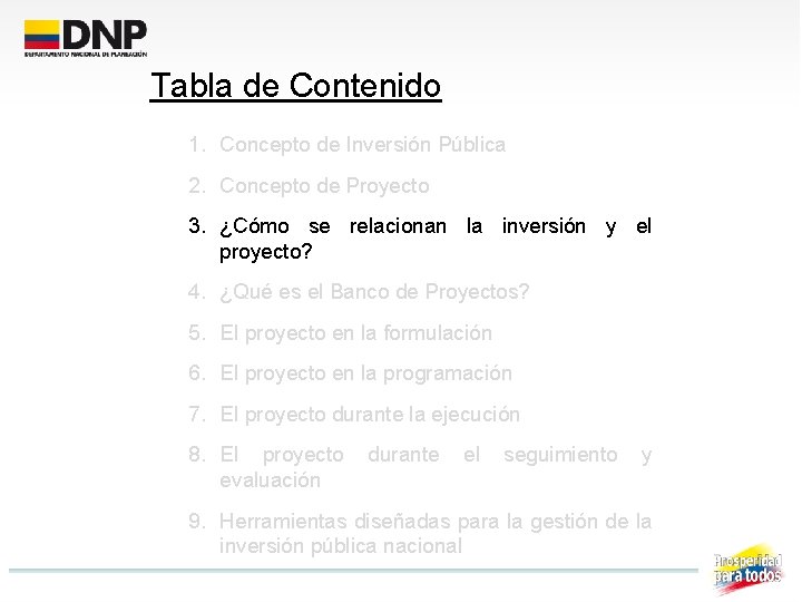 Tabla de Contenido 1. Concepto de Inversión Pública 2. Concepto de Proyecto 3. ¿Cómo