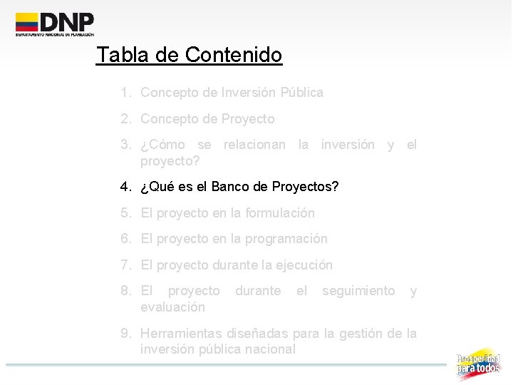 Tabla de Contenido 1. Concepto de Inversión Pública 2. Concepto de Proyecto 3. ¿Cómo