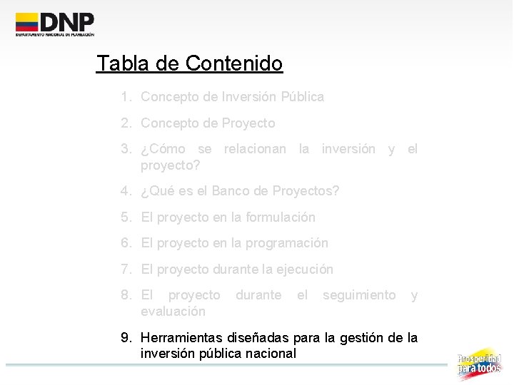 Tabla de Contenido 1. Concepto de Inversión Pública 2. Concepto de Proyecto 3. ¿Cómo