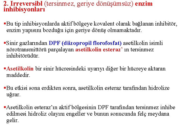 2. Irreversibl (tersinmez, geriye dönüşümsüz) enzim inhibisyonları §Bu tip inhibisyonlarda aktif bölgeye kovalent olarak