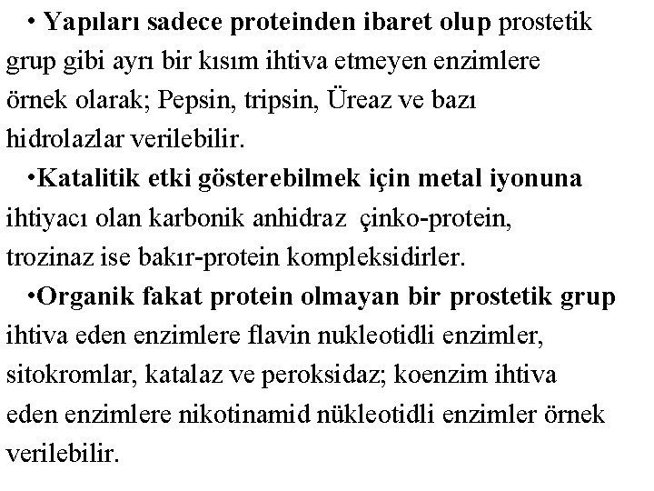  • Yapıları sadece proteinden ibaret olup prostetik grup gibi ayrı bir kısım ihtiva