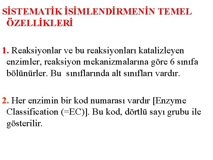 SİSTEMATİK İSİMLENDİRMENİN TEMEL ÖZELLİKLERİ 1. Reaksiyonlar ve bu reaksiyonları katalizleyen enzimler, reaksiyon mekanizmalarına göre