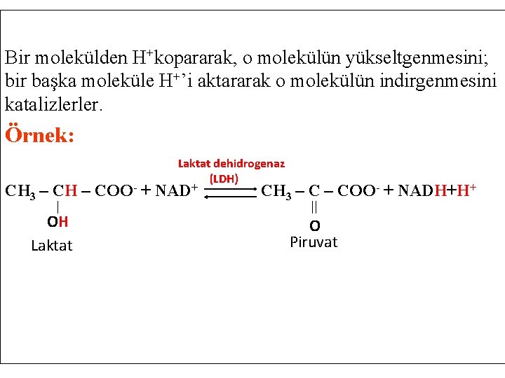 Bir molekülden H+kopararak, o molekülün yükseltgenmesini; bir başka moleküle H+’i aktararak o molekülün indirgenmesini