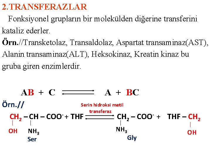 2. TRANSFERAZLAR Fonksiyonel grupların bir molekülden diğerine transferini kataliz ederler. Örn. //Transketolaz, Transaldolaz, Aspartat