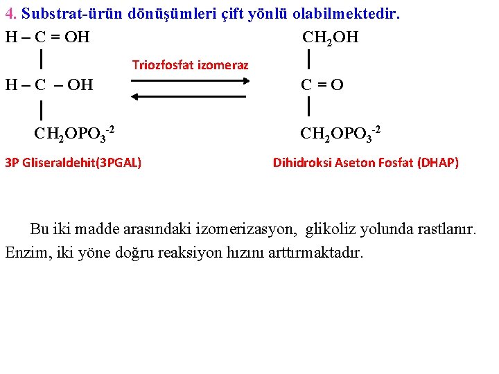 4. Substrat-ürün dönüşümleri çift yönlü olabilmektedir. H – C = OH CH 2 OH