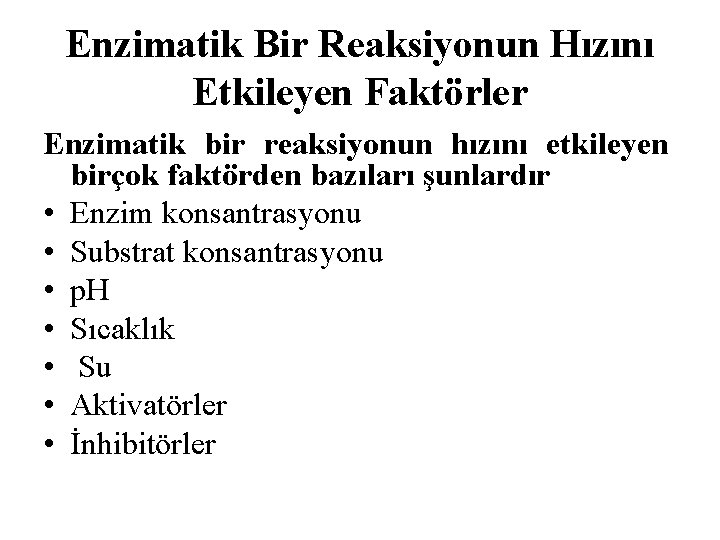 Enzimatik Bir Reaksiyonun Hızını Etkileyen Faktörler Enzimatik bir reaksiyonun hızını etkileyen birçok faktörden bazıları