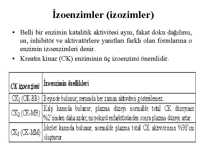 İzoenzimler (izozimler) • Belli bir enzimin katalitik aktivitesi aynı, fakat doku dağılımı, ısı, inhibitör