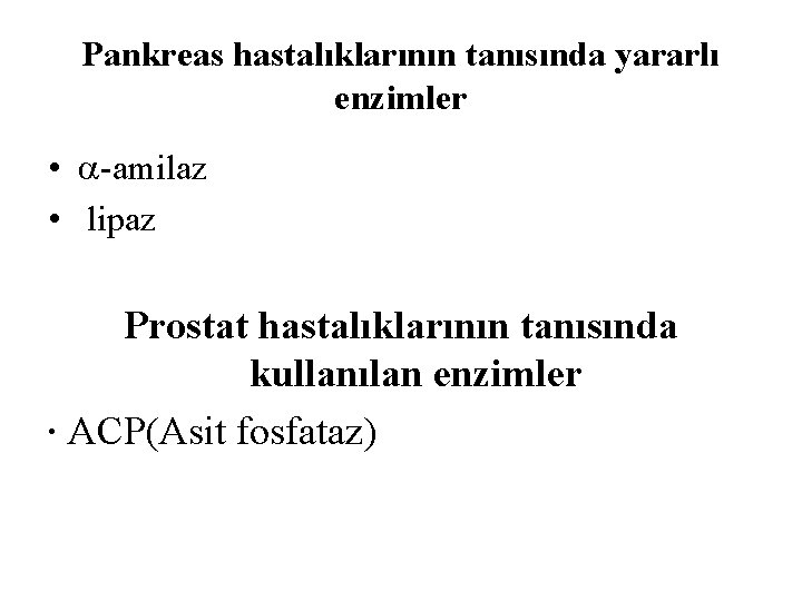 Pankreas hastalıklarının tanısında yararlı enzimler • -amilaz • lipaz Prostat hastalıklarının tanısında kullanılan enzimler