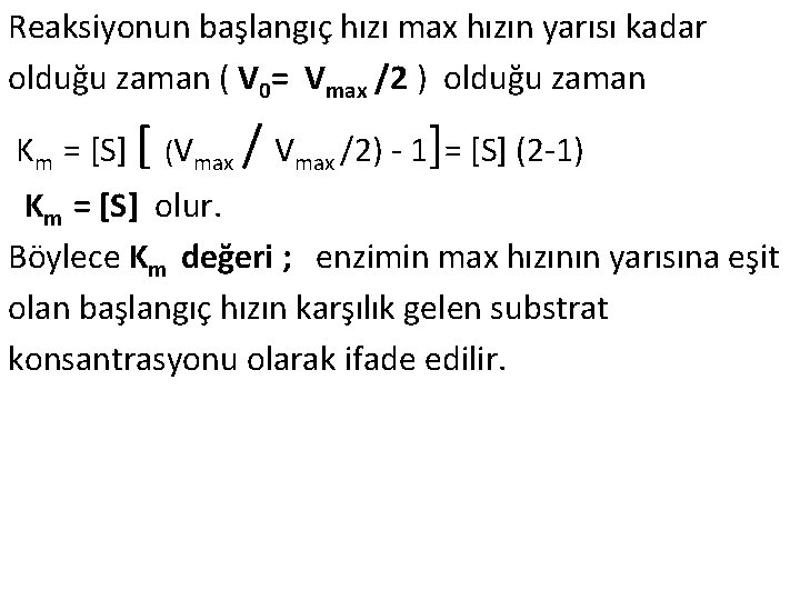 Reaksiyonun başlangıç hızı max hızın yarısı kadar olduğu zaman ( V 0= Vmax /2